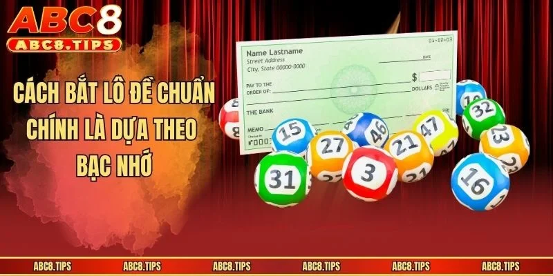 Cách bắt lô đề chuẩn chính là dựa theo bạc nhớ