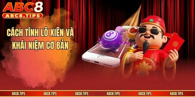 Cách tính lô xiên và khái niệm cơ bản