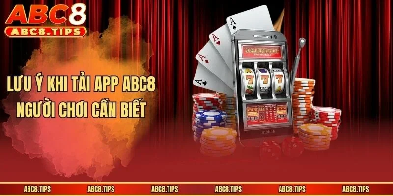 Lưu ý khi tải app ABC8 người chơi cần biết